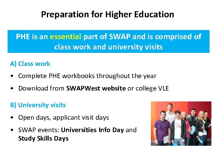 Preparation for Higher Education PHE is an essential part of SWAP and is comprised