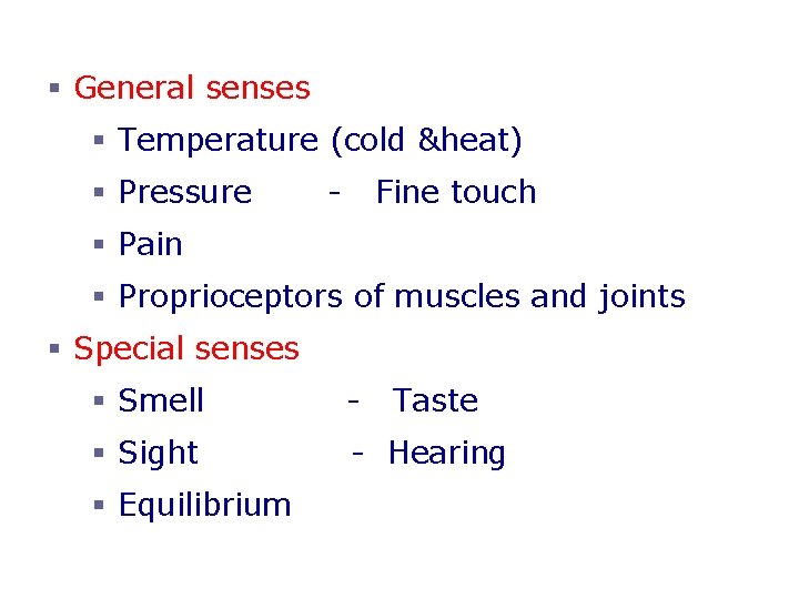 The Senses § General senses § Temperature (cold &heat) § Pressure - Fine touch