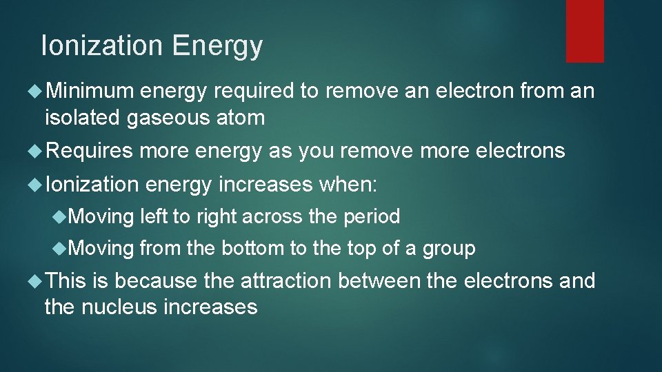 Ionization Energy Minimum energy required to remove an electron from an isolated gaseous atom Ionization Energy Minimum energy required to remove an electron from an isolated gaseous atom