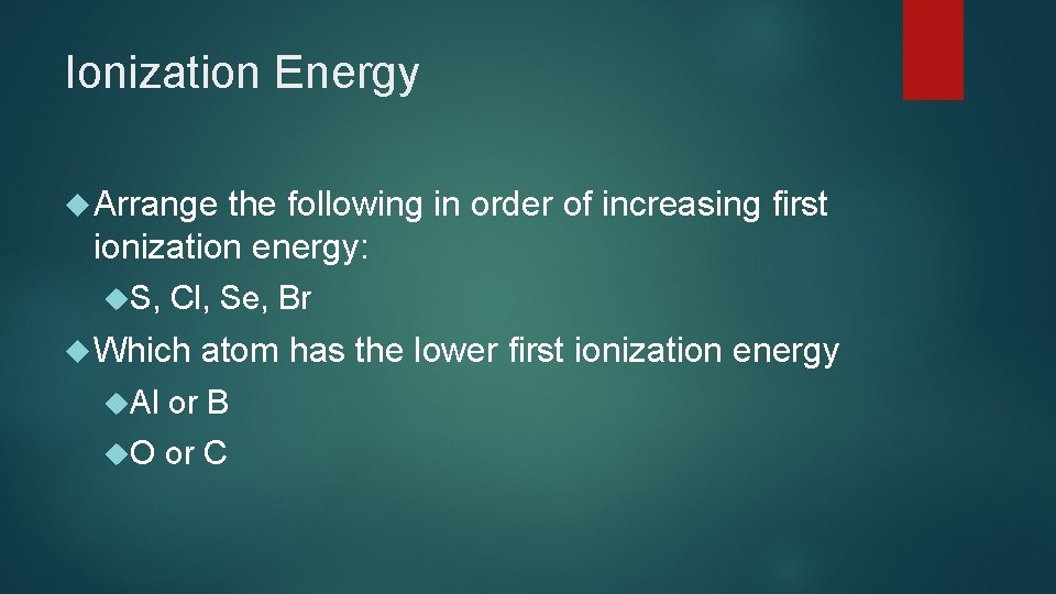 Ionization Energy Arrange the following in order of increasing first ionization energy: S, Cl, Ionization Energy Arrange the following in order of increasing first ionization energy: S, Cl,