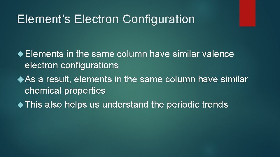Element’s Electron Configuration Elements in the same column have similar valence electron configurations As Element’s Electron Configuration Elements in the same column have similar valence electron configurations As