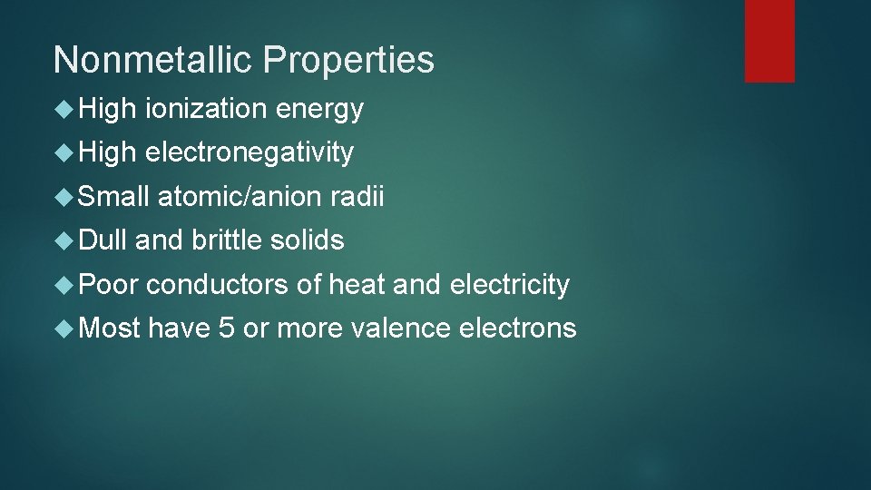 Nonmetallic Properties High ionization energy High electronegativity Small Dull atomic/anion radii and brittle solids Nonmetallic Properties High ionization energy High electronegativity Small Dull atomic/anion radii and brittle solids