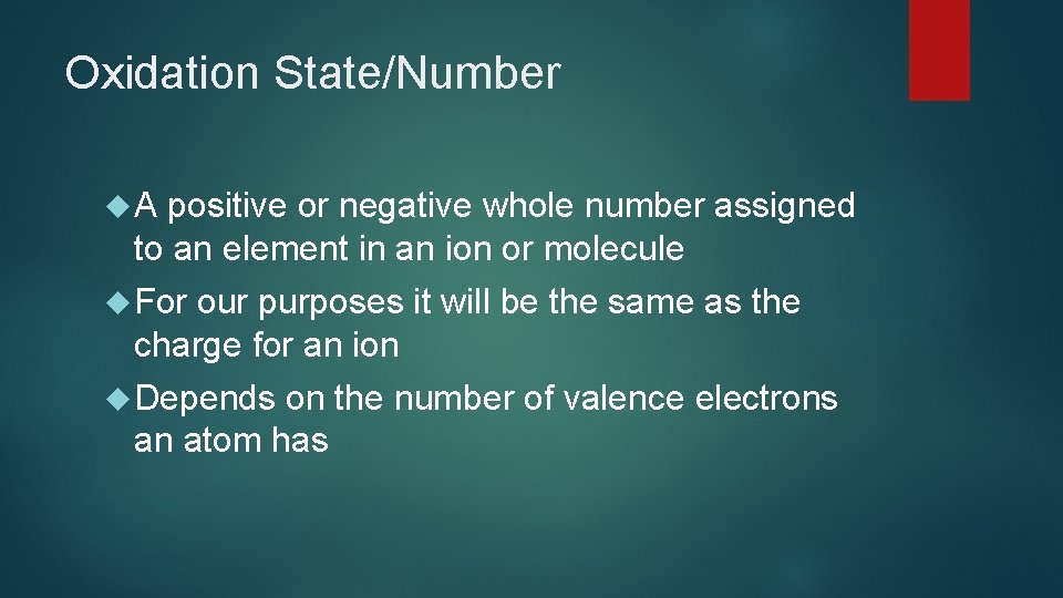 Oxidation State/Number A positive or negative whole number assigned to an element in an Oxidation State/Number A positive or negative whole number assigned to an element in an