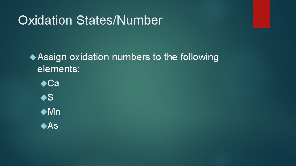 Oxidation States/Number Assign oxidation numbers to the following elements: Ca S Mn As Oxidation States/Number Assign oxidation numbers to the following elements: Ca S Mn As