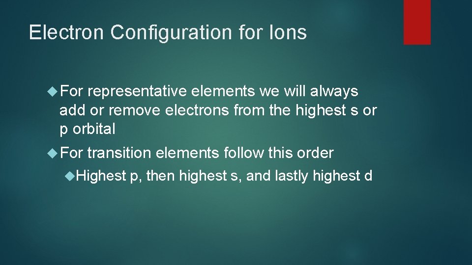 Electron Configuration for Ions For representative elements we will always add or remove electrons Electron Configuration for Ions For representative elements we will always add or remove electrons