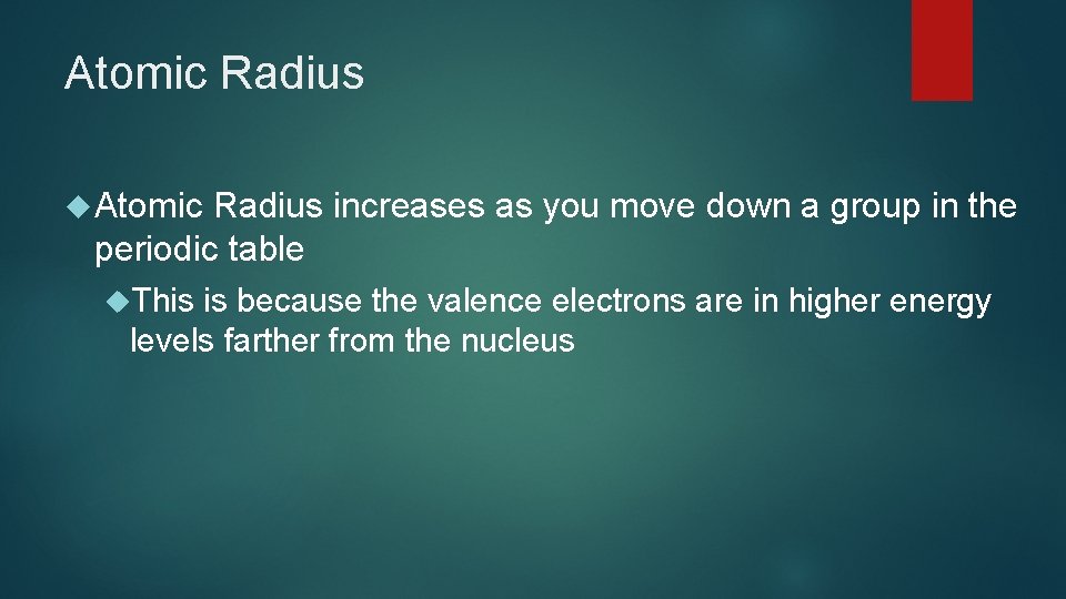 Atomic Radius increases as you move down a group in the periodic table This Atomic Radius increases as you move down a group in the periodic table This
