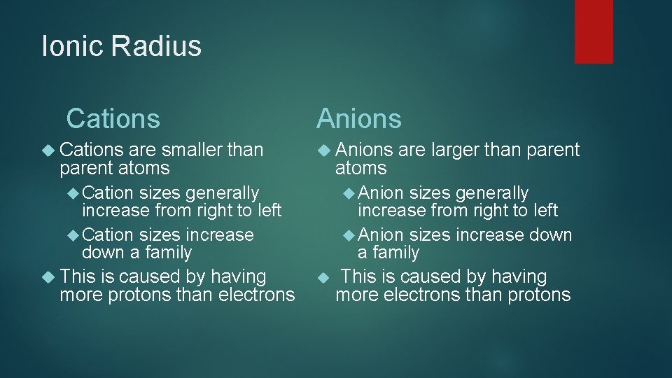 Ionic Radius Cations are smaller than parent atoms Cation sizes generally increase from right Ionic Radius Cations are smaller than parent atoms Cation sizes generally increase from right