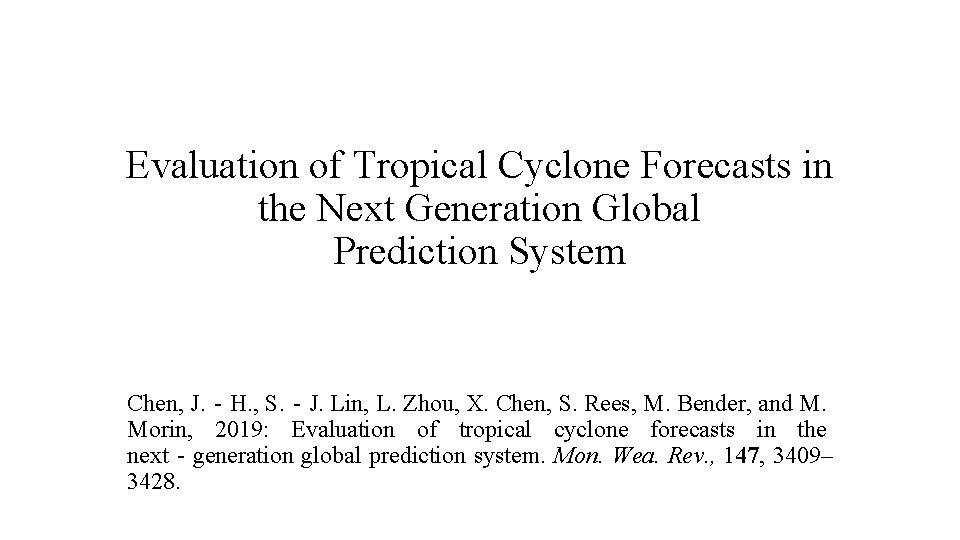 Evaluation of Tropical Cyclone Forecasts in the Next Generation Global Prediction System Chen, J.