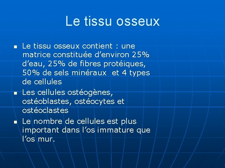 Le tissu osseux n n n Le tissu osseux contient : une matrice constituée