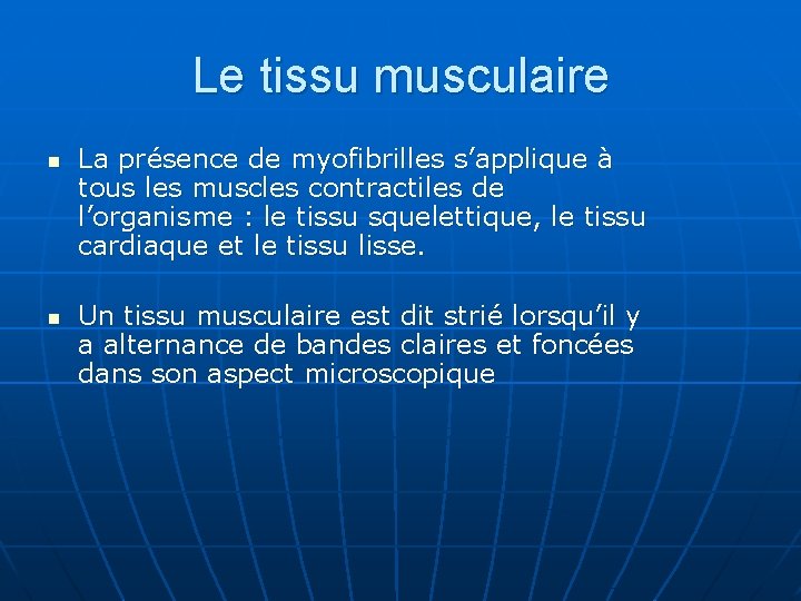 Le tissu musculaire n n La présence de myofibrilles s’applique à tous les muscles