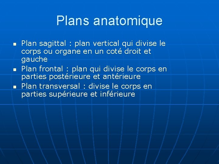 Plans anatomique n n n Plan sagittal : plan vertical qui divise le corps