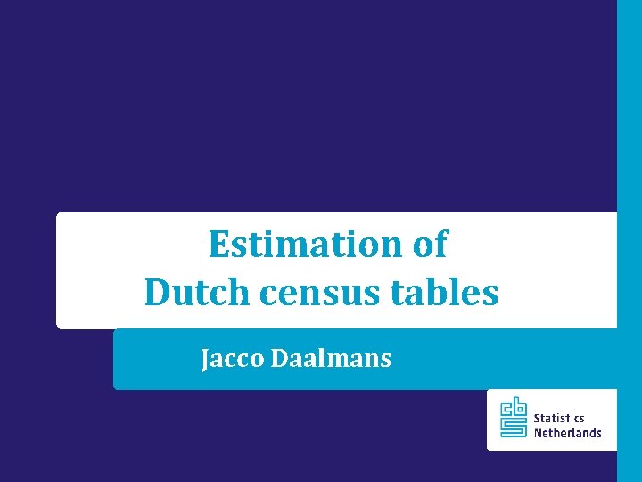 Estimation of Dutch census tables Jacco Daalmans 