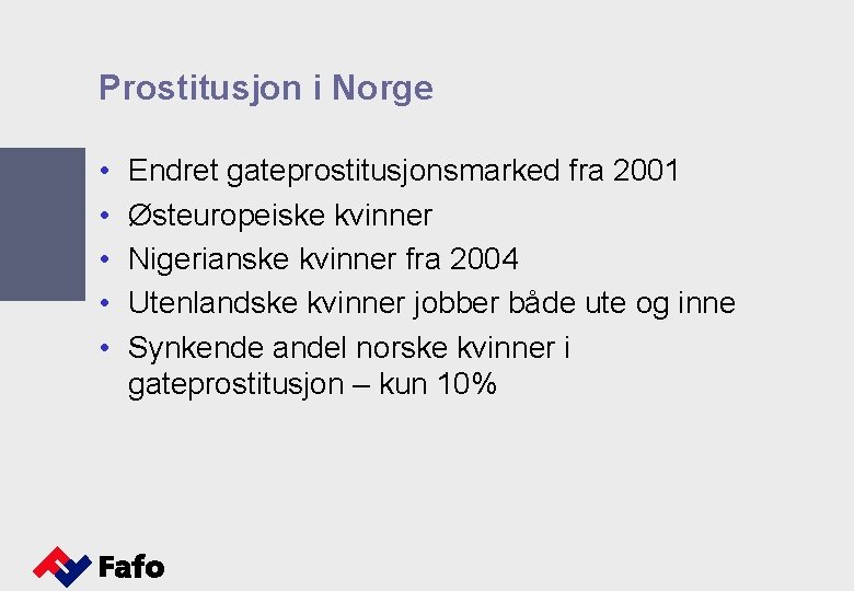 Prostitusjon i Norge • • • Endret gateprostitusjonsmarked fra 2001 Østeuropeiske kvinner Nigerianske kvinner