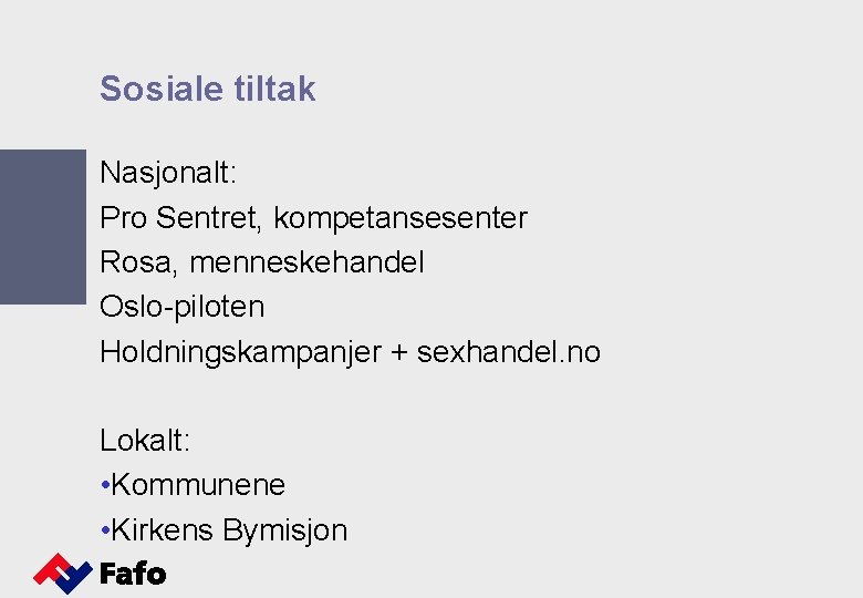 Sosiale tiltak Nasjonalt: Pro Sentret, kompetansesenter Rosa, menneskehandel Oslo-piloten Holdningskampanjer + sexhandel. no Lokalt: