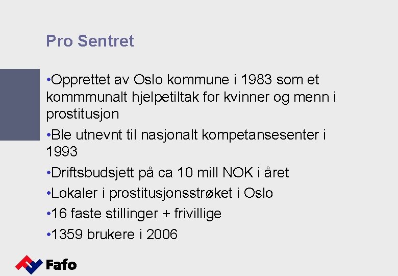 Pro Sentret • Opprettet av Oslo kommune i 1983 som et kommmunalt hjelpetiltak for