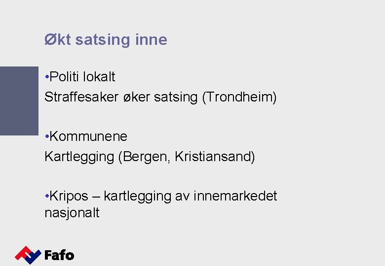 Økt satsing inne • Politi lokalt Straffesaker øker satsing (Trondheim) • Kommunene Kartlegging (Bergen,