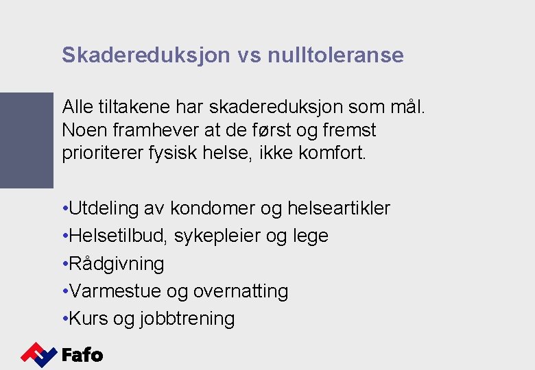 Skadereduksjon vs nulltoleranse Alle tiltakene har skadereduksjon som mål. Noen framhever at de først