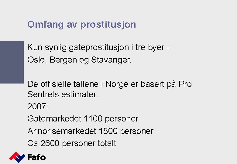 Omfang av prostitusjon Kun synlig gateprostitusjon i tre byer Oslo, Bergen og Stavanger. De