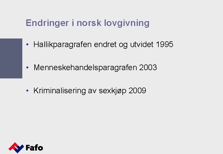Endringer i norsk lovgivning • Hallikparagrafen endret og utvidet 1995 • Menneskehandelsparagrafen 2003 •