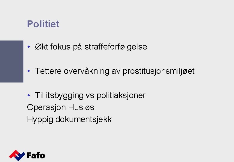 Politiet • Økt fokus på straffeforfølgelse • Tettere overvåkning av prostitusjonsmiljøet • Tillitsbygging vs