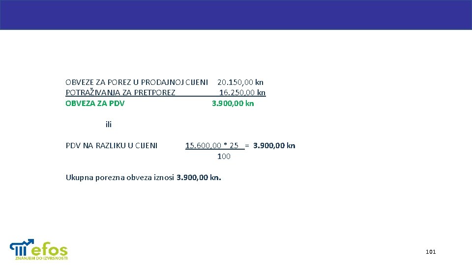 OBVEZE ZA POREZ U PRODAJNOJ CIJENI 20. 150, 00 kn POTRAŽIVANJA ZA PRETPOREZ 16.