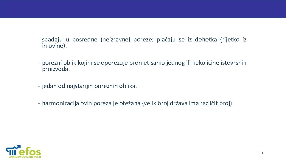 - spadaju u posredne (neizravne) poreze; plaćaju se iz dohotka (rijetko iz imovine). -