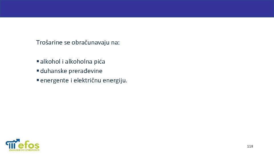 Trošarine se obračunavaju na: § alkohol i alkoholna pića § duhanske prerađevine § energente