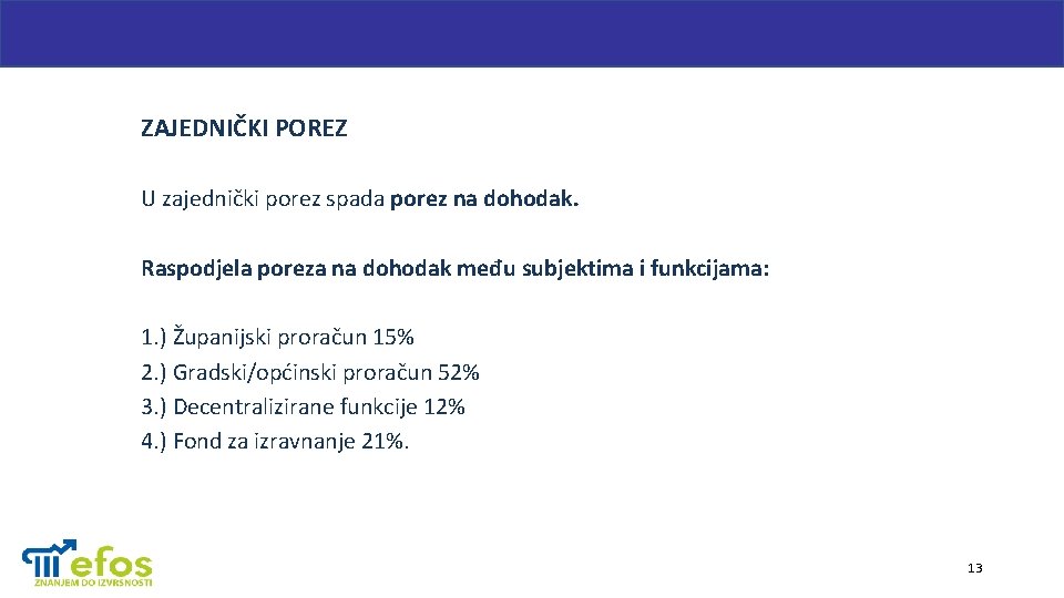 ZAJEDNIČKI POREZ U zajednički porez spada porez na dohodak. Raspodjela poreza na dohodak među