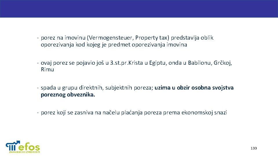 - porez na imovinu (Vermogensteuer, Property tax) predstavlja oblik oporezivanja kod kojeg je predmet