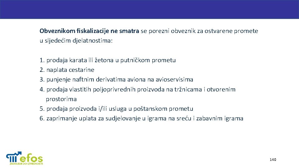 Obveznikom fiskalizacije ne smatra se porezni obveznik za ostvarene promete u sljedećim djelatnostima: 1.