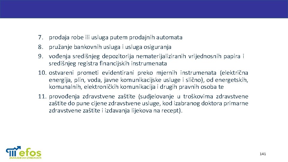 7. prodaja robe ili usluga putem prodajnih automata 8. pružanje bankovnih usluga i usluga