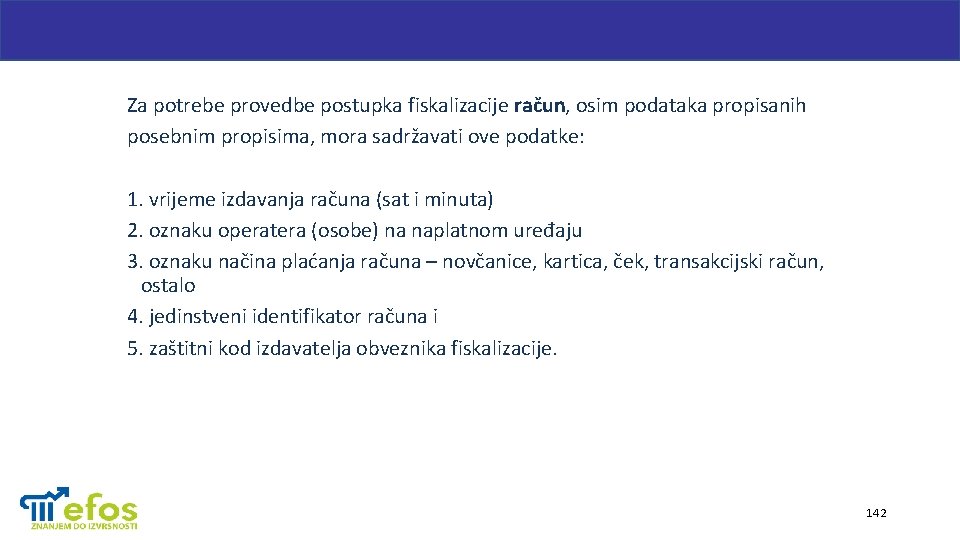 Za potrebe provedbe postupka fiskalizacije račun, osim podataka propisanih posebnim propisima, mora sadržavati ove