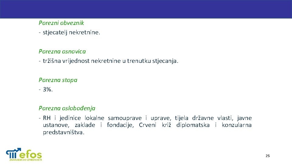 Porezni obveznik - stjecatelj nekretnine. Porezna osnovica - tržišna vrijednost nekretnine u trenutku stjecanja.