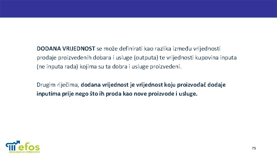 DODANA VRIJEDNOST se može definirati kao razlika između vrijednosti prodaje proizvedenih dobara i usluge