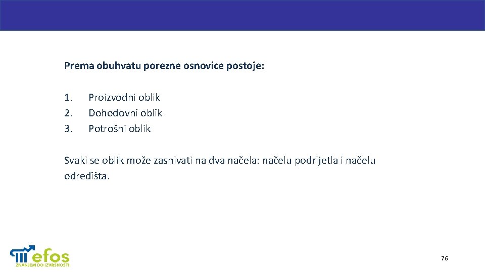 Prema obuhvatu porezne osnovice postoje: 1. 2. 3. Proizvodni oblik Dohodovni oblik Potrošni oblik