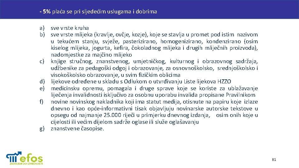 - 5% plaća se pri sljedećim uslugama i dobrima a) sve vrste kruha b)