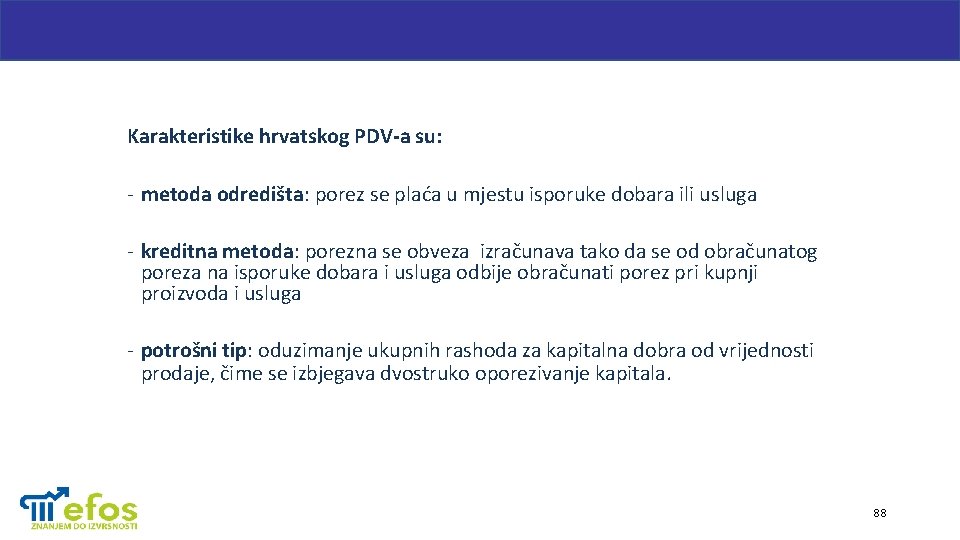 Karakteristike hrvatskog PDV-a su: - metoda odredišta: porez se plaća u mjestu isporuke dobara