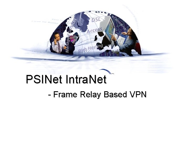 PSINet Intra. Net - Frame Relay Based VPN 