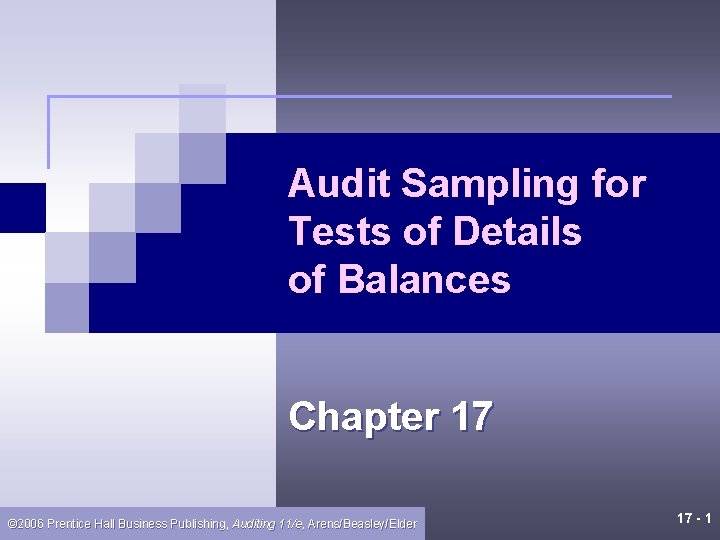 Audit Sampling for Tests of Details of Balances Chapter 17 © 2006 Prentice Hall