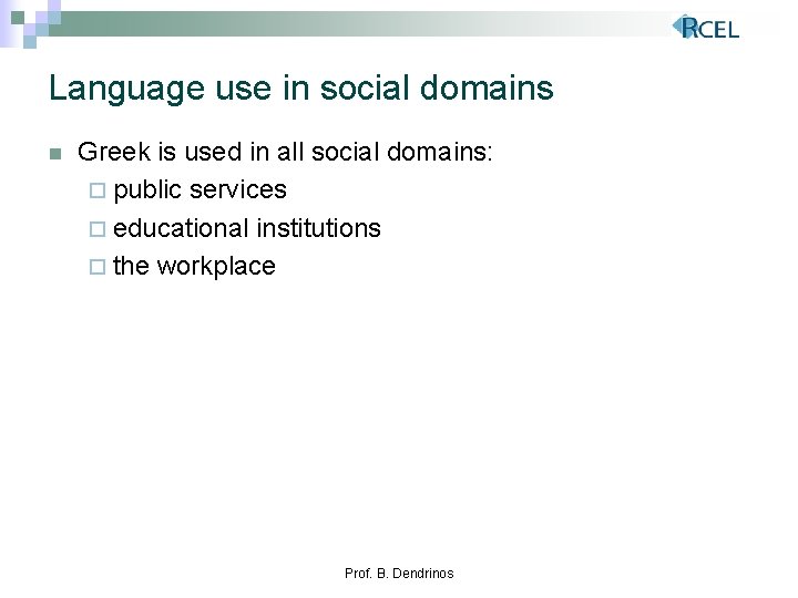 Language use in social domains n Greek is used in all social domains: ¨