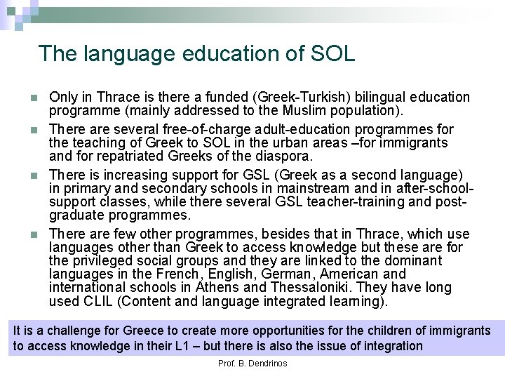 The language education of SOL n n Only in Thrace is there a funded