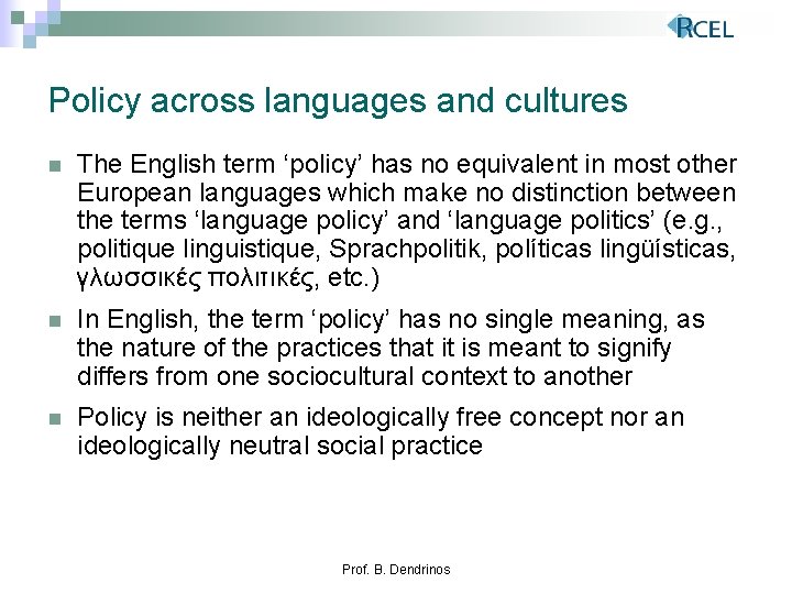 Policy across languages and cultures n The English term ‘policy’ has no equivalent in
