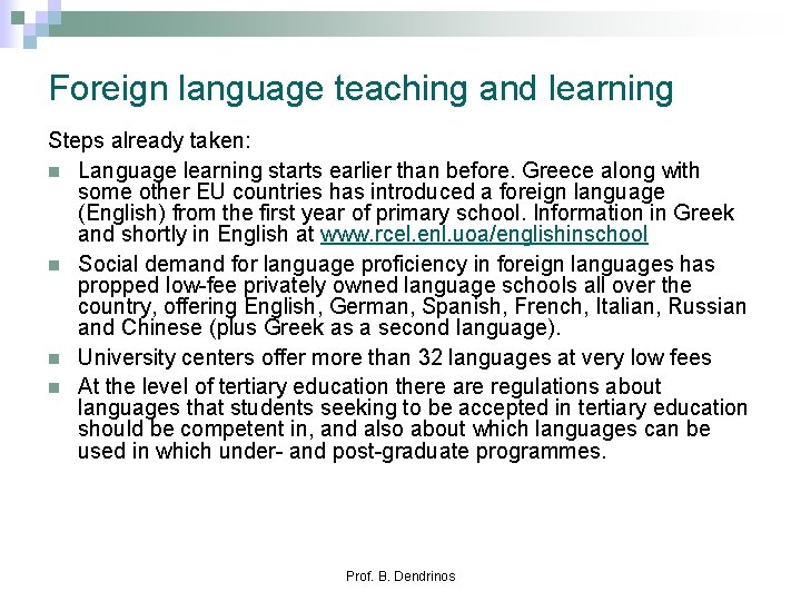 Foreign language teaching and learning Steps already taken: n Language learning starts earlier than