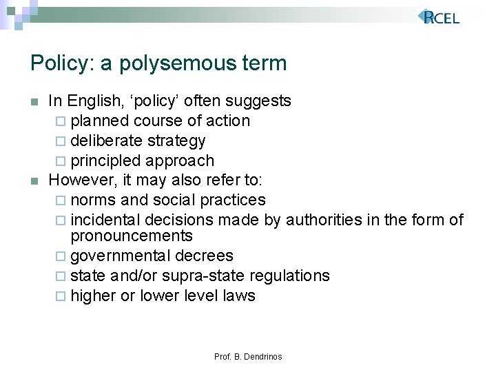 Policy: a polysemous term n n In English, ‘policy’ often suggests ¨ planned course