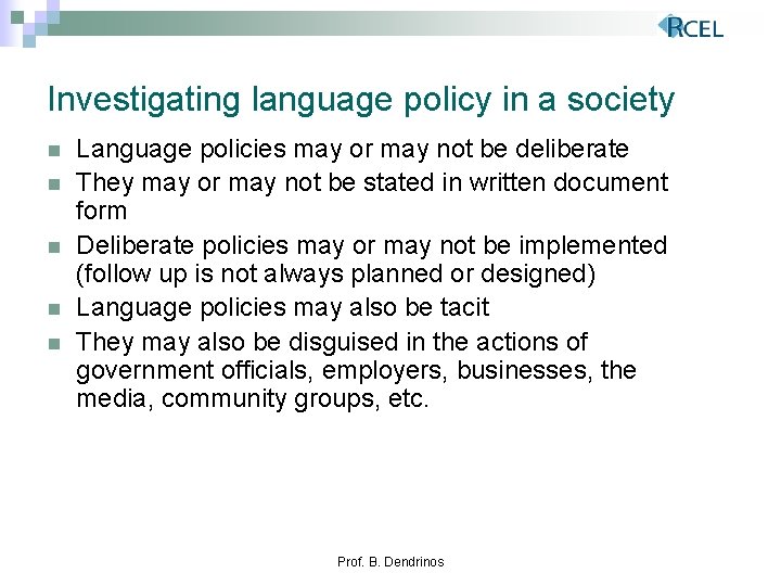 Investigating language policy in a society n n n Language policies may or may