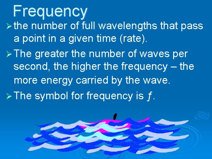 Frequency Ø the number of full wavelengths that pass a point in a given