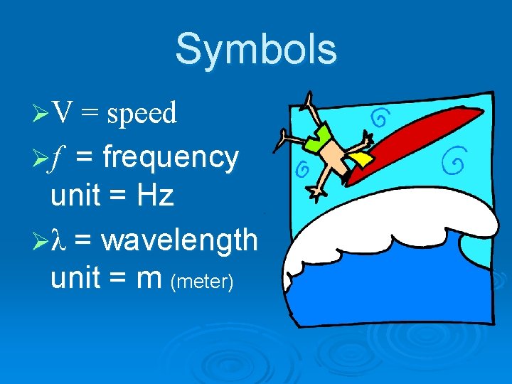 Symbols ØV = speed Øf = frequency unit = Hz Øλ = wavelength unit