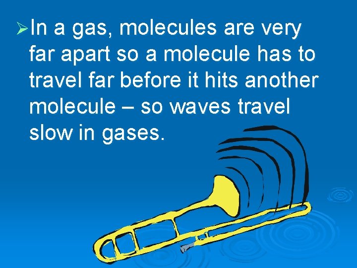ØIn a gas, molecules are very far apart so a molecule has to travel