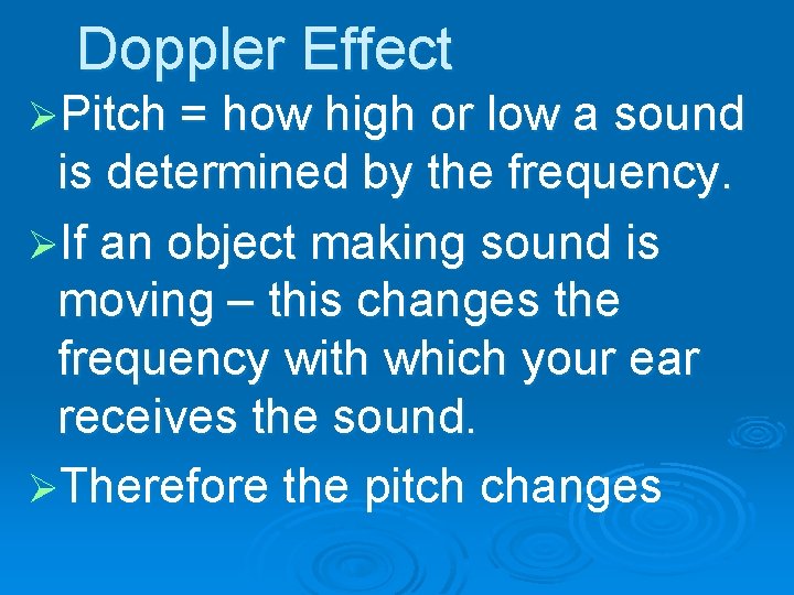 Doppler Effect ØPitch = how high or low a sound is determined by the