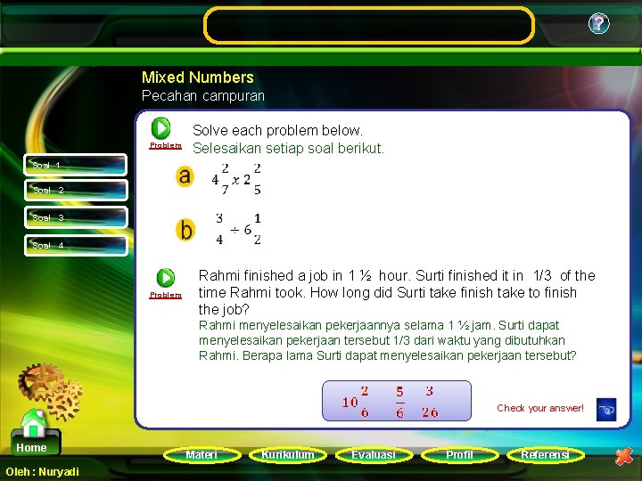 ? Mixed Numbers Pecahan campuran Problem Solve each problem below. Selesaikan setiap soal berikut.